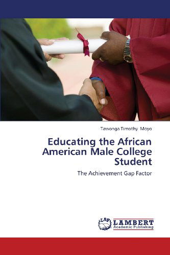 Cover for Tawonga Timothy Moyo · Educating the African American Male College Student: the Achievement Gap Factor (Pocketbok) (2013)