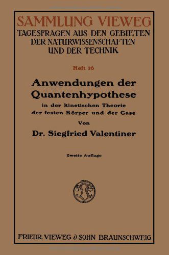 Cover for Siegfried Valentiner · Anwendungen Der Quantenhypothese in Der Kinetischen Theorie Der Festen Koerper Und Der Gase in Elementarer Darstellung - Sammlung Vieweg (Paperback Book) [2nd 2. Aufl. 1921 edition] (1921)