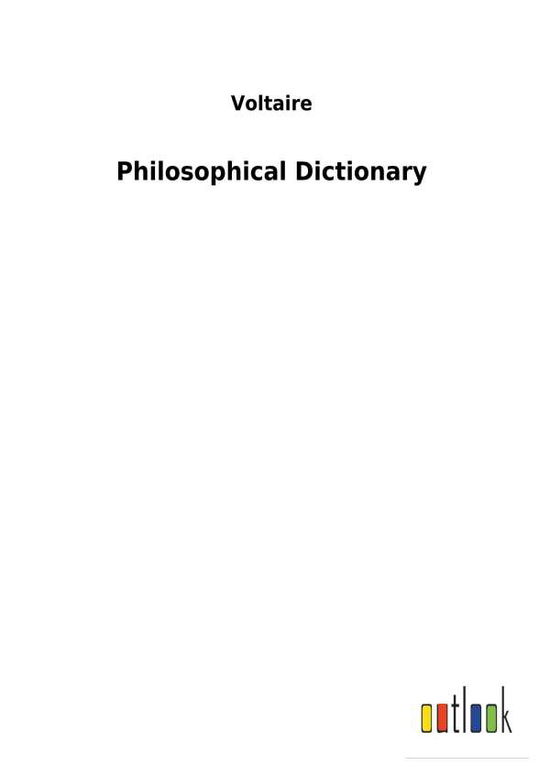 Philosophical Dictionary - Voltaire - Books -  - 9783732624874 - January 19, 2018