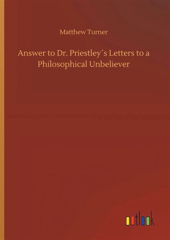 Cover for Matthew Turner · Answer to Dr. PriestleyÃ¯Â¿Â½s Letters to a Philosophical Unbeliever (Gebundenes Buch) (2018)