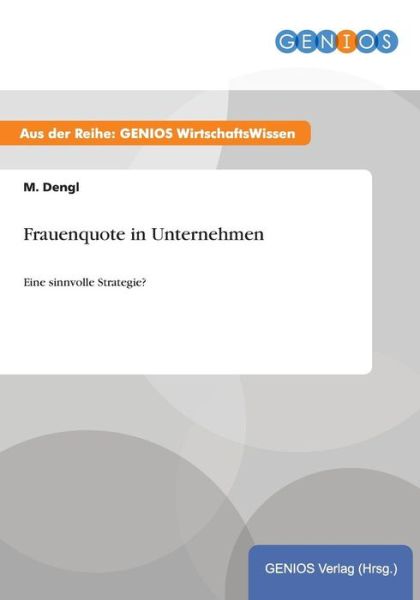 Cover for M Dengl · Frauenquote in Unternehmen: Eine sinnvolle Strategie? (Paperback Book) (2015)