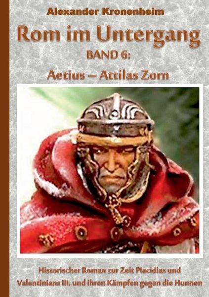 Cover for Alexander Kronenheim · Rom Im Untergang Band 6: Aetius - Attilas Zorn (Paperback Book) (2015)