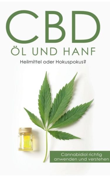 CBD Öl und Hanf: Heilmittel ode - Huxsohl - Livres -  - 9783749484874 - 16 septembre 2019