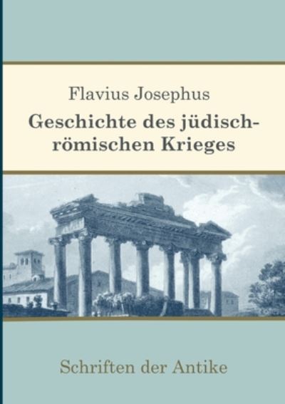 Geschichte des judisch-roemischen Krieges - Flavius Josephus - Books - Books on Demand - 9783751968874 - July 28, 2020