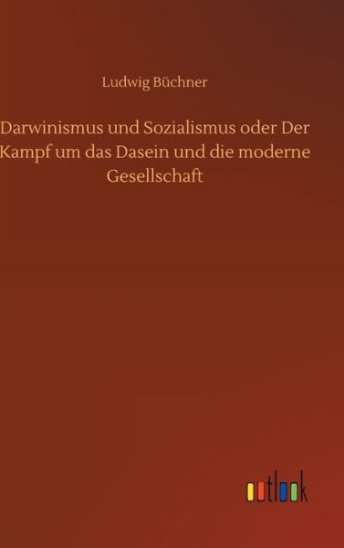 Darwinismus und Sozialismus oder Der Kampf um das Dasein und die moderne Gesellschaft - Ludwig Buchner - Książki - Outlook Verlag - 9783752367874 - 16 lipca 2020