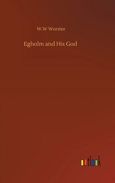 Cover for W W Worster · Egholm and His God (Hardcover Book) (2020)