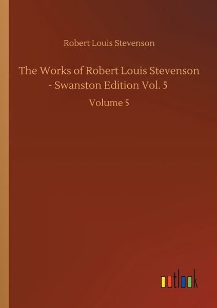 Cover for Robert Louis Stevenson · The Works of Robert Louis Stevenson - Swanston Edition Vol. 5: Volume 5 (Pocketbok) (2020)