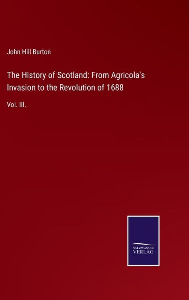 The History of Scotland - John Hill Burton - Books - Salzwasser-Verlag Gmbh - 9783752523874 - October 29, 2021