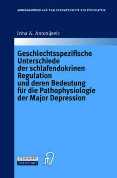 Cover for Irina A. Antonijevic · Geschlechtsspezifische Unterschiede Der Schlafendokrinen Regulation Und Deren Bedeutung Für Die Pathophysiologie Der Major Depression (Monographien ... Der Psychiatrie) (German Edition) (Hardcover bog) [German, 1 edition] (2004)