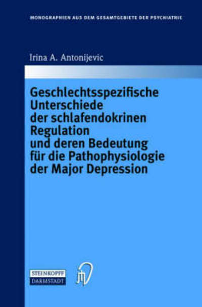 Geschlechtsspezifische Unterschiede Der Schlafendokrinen Regulation Und Deren Bedeutung Für Die Pathophysiologie Der Major Depression (Monographien ... Der Psychiatrie) (German Edition) - Irina A. Antonijevic - Bøger - Steinkopff - 9783798514874 - 10. december 2004