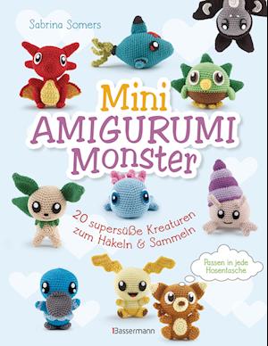 Cover for Sabrina Somers · Mini Amigurumi Monster - 20 supersüße Kreaturen zum Häkeln und Sammeln - passen in jede Hosentasche (Bog) (2025)