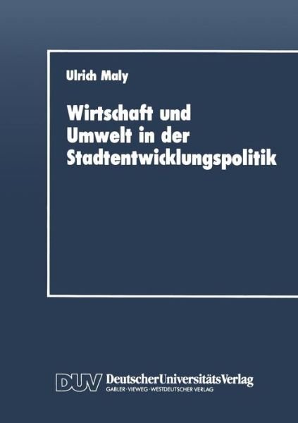 Cover for Ulrich Maly · Wirtschaft Und Umwelt in Der Stadtentwicklungspolitik (Paperback Book) [1991 edition] (1991)