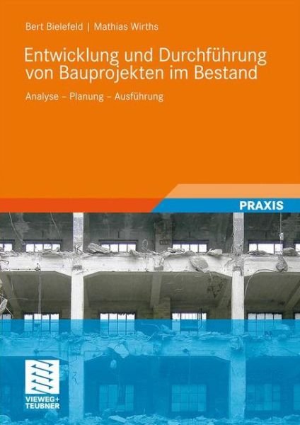 Cover for Bert Bielefeld · Entwicklung Und Durchfuhrung Von Bauprojekten Im Bestand: Analyse - Planung - Ausfuhrung (Taschenbuch) [2010 edition] (2010)
