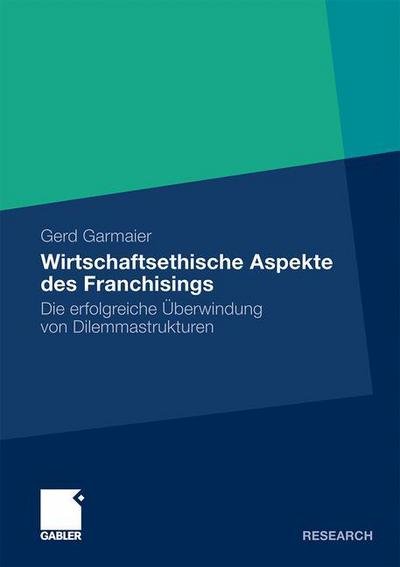 Cover for Gerd Garmaier · Wirtschaftsethische Aspekte Des Franchisings: Die Erfolgreiche UEberwindung Von Dilemmastrukturen (Pocketbok) [2010 edition] (2010)