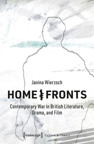 Cover for Janina Wierzoch · Home / Fronts – Contemporary War in British Literature, Drama, and Film - Culture &amp; Theory (Paperback Book) (2021)