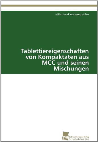 Cover for Niklas Josef Wolfgang Huber · Tablettiereigenschaften Von Kompaktaten Aus Mcc Und Seinen Mischungen (Paperback Book) [German edition] (2011)