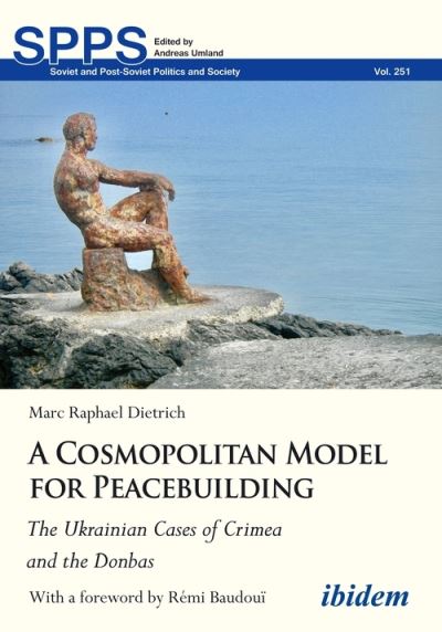 Cover for Marc Dietrich · A Cosmopolitan Model for Peacebuilding: The Ukrainian Cases of Crimea and the Donbas - Soviet and Post-Soviet Politics and Society (Paperback Book) [New edition] (2023)