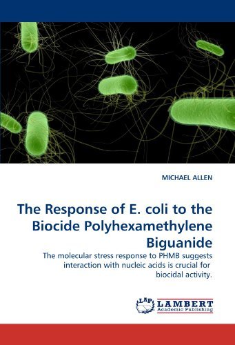 Cover for Michael Allen · The Response of E. Coli to the Biocide Polyhexamethylene Biguanide: the Molecular Stress Response to Phmb Suggests Interaction with Nucleic Acids is Crucial for  Biocidal Activity. (Paperback Book) (2010)