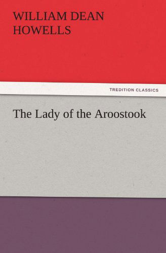 The Lady of the Aroostook (Tredition Classics) - William Dean Howells - Books - tredition - 9783842431874 - November 6, 2011