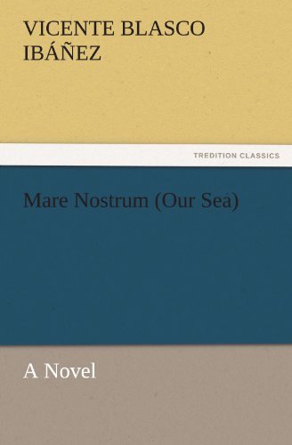 Cover for Vicente Blasco Ibáñez · Mare Nostrum (Our Sea): a Novel (Tredition Classics) (Taschenbuch) (2011)