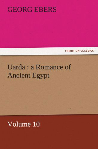 Uarda : a Romance of Ancient Egypt  -  Volume 10 (Tredition Classics) - Georg Ebers - Książki - tredition - 9783842457874 - 22 listopada 2011