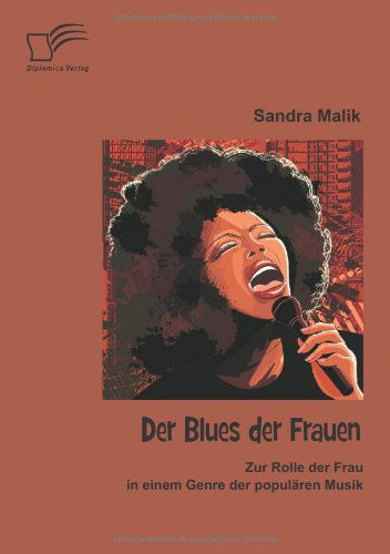 Cover for Sandra Malik · Der Blues Der Frauen: Zur Rolle Der Frau in Einem Genre Der Popularen Musik (Paperback Book) [German edition] (2013)