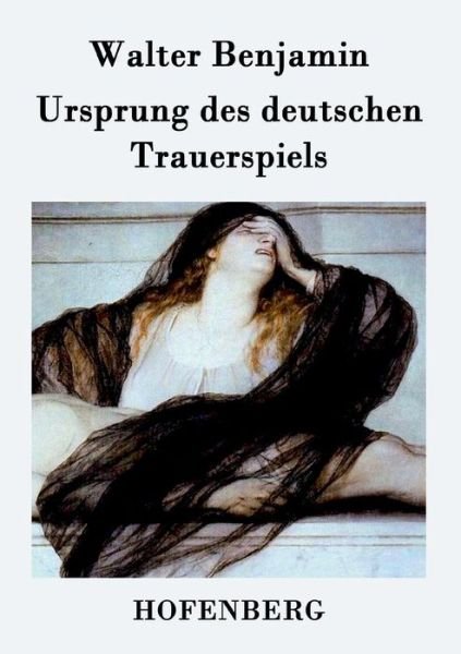Ursprung Des Deutschen Trauerspiels - Walter Benjamin - Bücher - Hofenberg - 9783843025874 - 6. August 2016