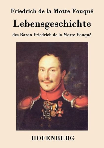 Cover for Friedrich De La Motte Fouque · Lebensgeschichte Des Baron Friedrich De La Motte Fouque (Paperback Bog) (2015)