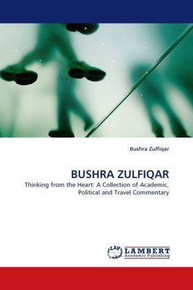 Cover for Bushra Zulfiqar · Bushra Zulfiqar: Thinking from the Heart: a Collection of Academic, Political and Travel Commentary (Paperback Book) (2010)