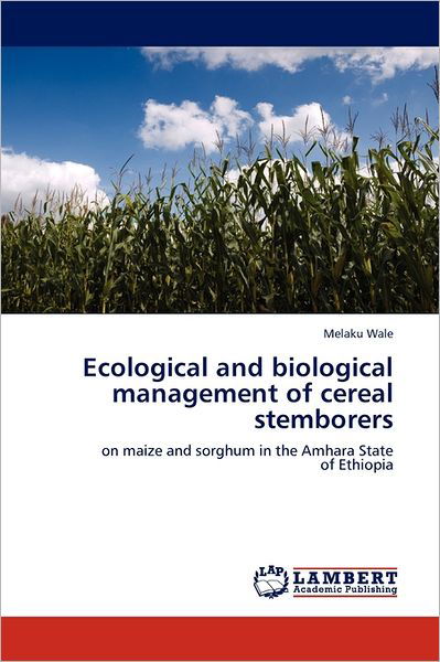 Cover for Melaku Wale · Ecological and Biological Management of Cereal Stemborers: on Maize and Sorghum in the Amhara State of Ethiopia (Paperback Book) (2011)