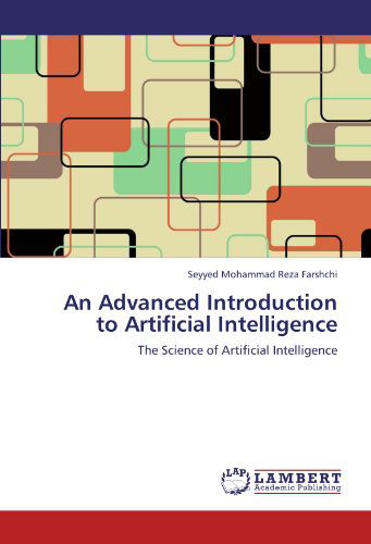 Cover for Seyyed Mohammad Reza Farshchi · An Advanced Introduction to Artificial Intelligence: the Science of Artificial Intelligence (Paperback Book) (2011)