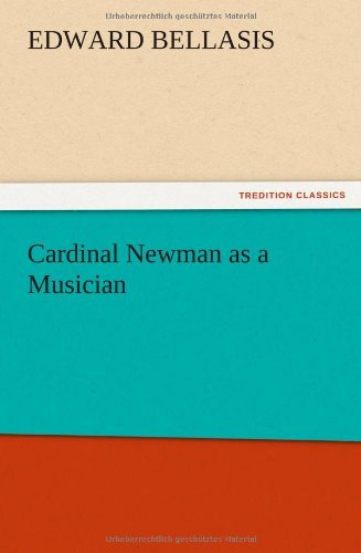 Cardinal Newman As a Musician - Edward Bellasis - Books - TREDITION CLASSICS - 9783847212874 - December 13, 2012
