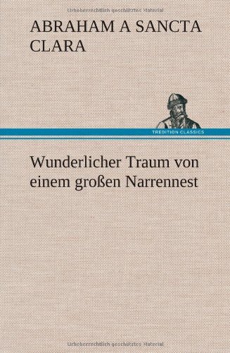 Cover for Abraham A. Sancta Clara · Wunderlicher Traum Von Einem Grossen Narrennest (Innbunden bok) [German edition] (2013)