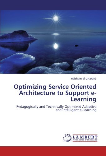 Cover for Haitham El-ghareeb · Optimizing Service Oriented Architecture to Support E-learning: Pedagogically and Technically Optimized Adaptive and Intelligent E-learning (Taschenbuch) (2012)