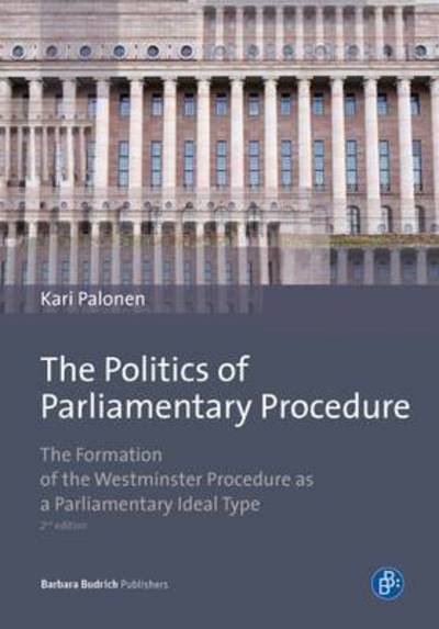 Cover for Prof. Dr. Kari Palonen · The Politics of Parliamentary Procedure: The Formation of the Westminster Procedure as a Parliamentary Ideal Type (Paperback Book) (2016)