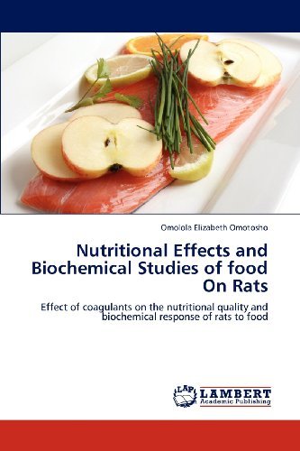 Cover for Omolola Elizabeth Omotosho · Nutritional Effects and Biochemical Studies of Food on Rats: Effect of Coagulants on the Nutritional Quality and Biochemical Response of Rats to Food (Paperback Book) (2012)