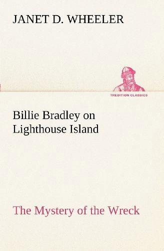 Billie Bradley on Lighthouse Island the Mystery of the Wreck (Tredition Classics) - Janet D. Wheeler - Książki - tredition - 9783849151874 - 27 listopada 2012