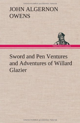 Cover for John Algernon Owens · Sword and Pen Ventures and Adventures of Willard Glazier (Hardcover Book) (2012)