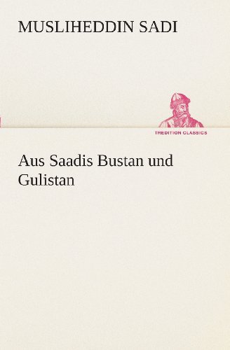Cover for Musliheddin Sadi · Aus Saadis Bustan Und Gulistan (Tredition Classics) (German Edition) (Paperback Book) [German edition] (2013)