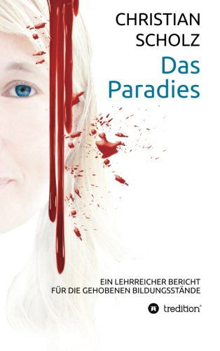 Cover for Christian Scholz · Das Paradies: Ein Lehrreicher Bericht (Pocketbok) [German edition] (2013)