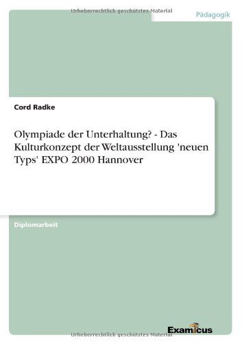 Cover for Cord Radke · Olympiade Der Unterhaltung? - Das Kulturkonzept Der Weltausstellung 'neuen Typs' Expo 2000 Hannover (Paperback Book) [German edition] (2012)