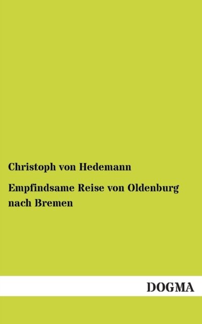 Cover for Christoph Von Hedemann · Empfindsame Reise Von Oldenburg Nach Bremen (Paperback Book) [German edition] (2012)