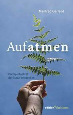 Cover for Manfred Gerland · Aufatmen. Die Spiritualität der Natur entdecken (Hardcover Book) (2021)