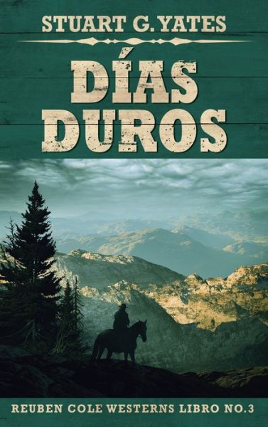 Cover for Stuart G Yates · Dias Duros - Reuben Cole (Hardcover Book) [Edicion de Letra Grande En Tapa Dura edition] (2021)