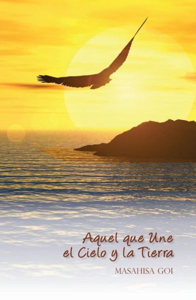 Cover for Masahisa Goi · Aquel Que Une El Cielo Y La Tierra (Paperback Book) [Spanish edition] (2009)