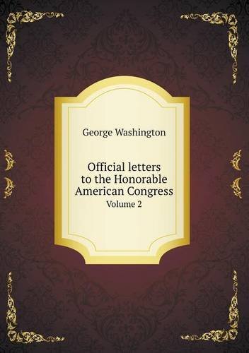 Cover for George Washington · Official Letters to the Honorable American Congress Volume 2 (Taschenbuch) (2013)