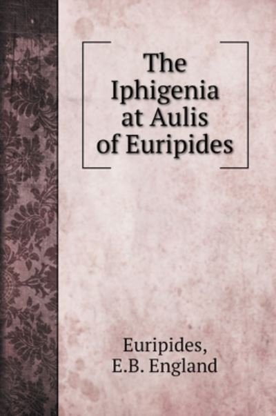 Cover for Euripides · The Iphigenia at Aulis of Euripides (Innbunden bok) (2020)