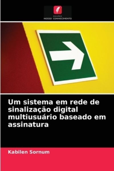 Um sistema em rede de sinalizacao digital multiusuario baseado em assinatura - Kabilen Sornum - Books - Edicoes Nosso Conhecimento - 9786202926874 - September 7, 2021