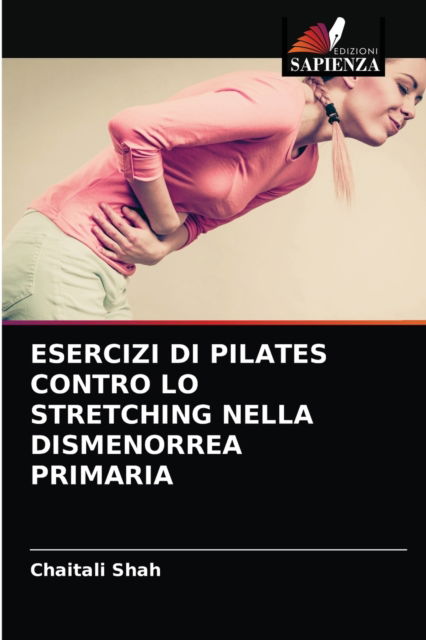 Cover for Chaitali Shah · Esercizi Di Pilates Contro Lo Stretching Nella Dismenorrea Primaria (Paperback Book) (2021)