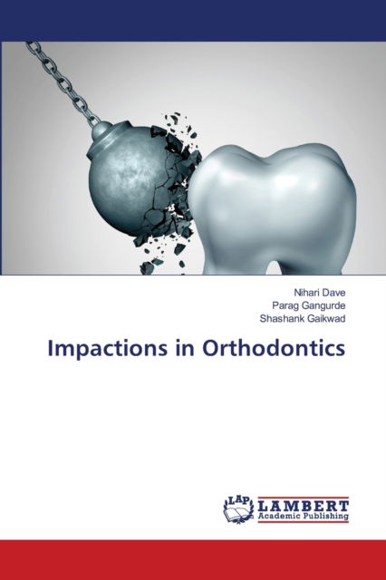 Impactions in Orthodontics - Nihari Dave - Libros - LAP Lambert Academic Publishing - 9786203581874 - 15 de abril de 2021